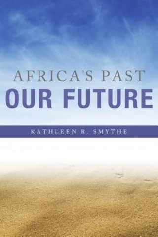 Book Africa's Past, Our Future Kathleen R Smythe