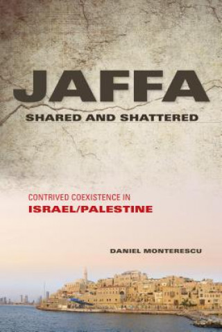Könyv Jaffa Shared and Shattered Daniel Monterescu