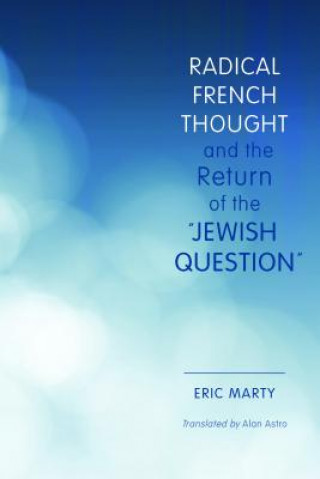 Libro Radical French Thought and the Return of the "Jewish Question" Eric Marty