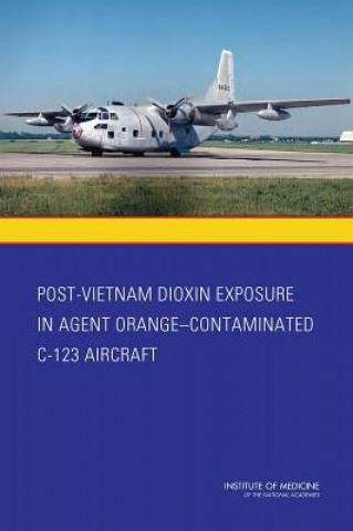 Kniha Post-Vietnam Dioxin Exposure in Agent Orange-Contaminated C-123 Aircraft Board on the Health of Select Populations