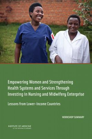 Kniha Empowering Women and Strengthening Health Systems and Services Through Investing in Nursing and Midwifery Enterprise Global Forum on Innovation in Health Professional Education