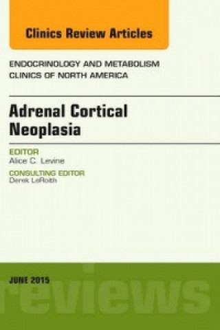 Kniha Adrenal Cortical Neoplasia, An Issue of Endocrinology and Metabolism Clinics of North America Alice Levine