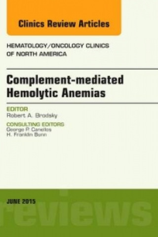 Kniha Complement-mediated Hemolytic Anemias, An Issue of Hematology/Oncology Clinics of North America Robert A. Brodsky