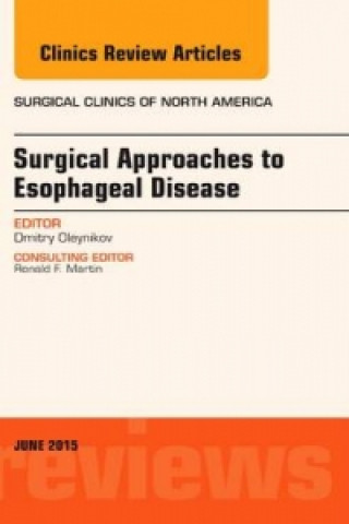 Książka Surgical Approaches to Esophageal Disease, An Issue of Surgical Clinics Dmitry Oleynikov