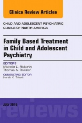 Carte Family-Based Treatment in Child and Adolescent Psychiatry, An Issue of Child and Adolescent Psychiatric Clinics of North America Michelle L. Rickerby