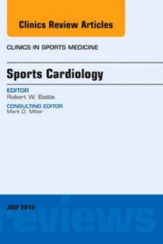 Książka Sports Cardiology, An Issue of Clinics in Sports Medicine Robert Battle