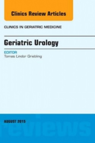 Book Geriatric Urology, An Issue of Clinics in Geriatric Medicine Tomas Lindor Griebling