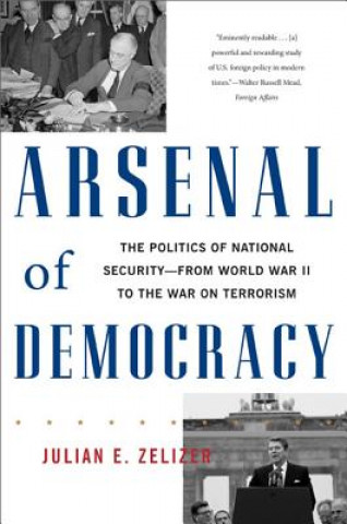 Könyv Arsenal of Democracy Julian E. Zelizer