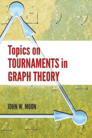 Kniha Topics on Tournaments in Graph Theory John Moon