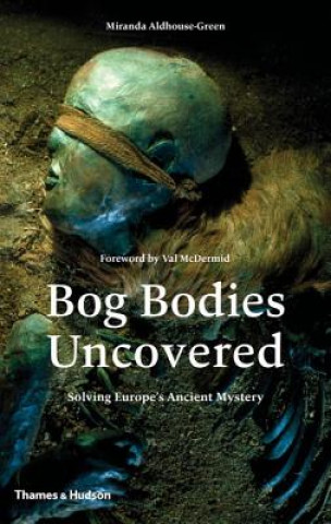 Книга Bog Bodies Uncovered Miranda Aldhouse-Green