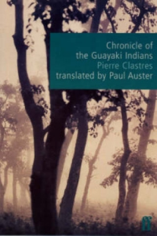 Carte Chronicle of the Guayaki Indians Pierre Clastres