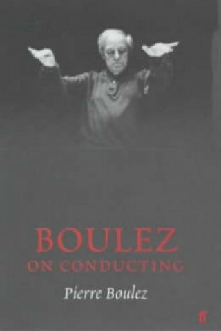 Könyv Boulez on Conducting Pierre Boulez