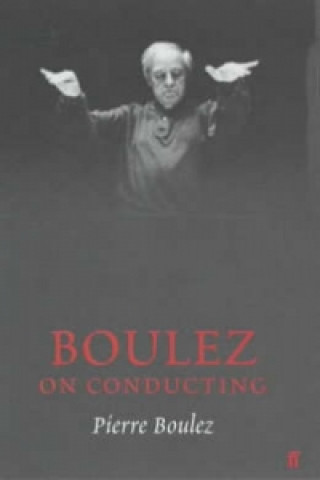 Knjiga Boulez on Conducting Pierre Boulez