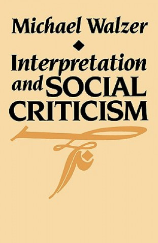 Livre Interpretation and Social Criticism Michael Walzer