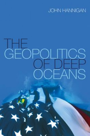 Kniha Geopolitics of Deep Oceans John Hannigan