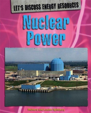 Könyv Let's Discuss Energy Resources: Nuclear Power Richard Spilsbury