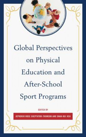Könyv Global Perspectives on Physical Education and After-School Sport Programs Jepkorir Rose Chepyator-Thomson