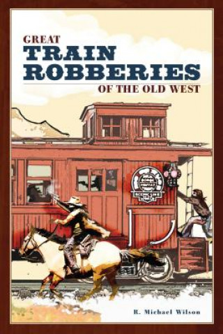 Książka Great Train Robberies of the Old West R. Michael Wilson