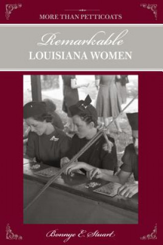 Carte More than Petticoats: Remarkable Louisiana Women Bonnye E. Stuart