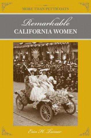 Knjiga More Than Petticoats: Remarkable California Women Erin H. Turner