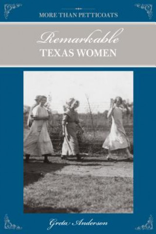 Книга More Than Petticoats: Remarkable Texas Women Greta Anderson