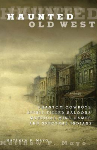 Könyv Haunted Old West Matthew P. Mayo