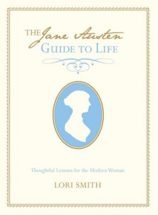 Könyv Jane Austen Guide to Life Lori Smith