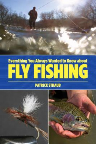 Kniha Everything You Always Wanted to Know about Fly Fishing Patrick Straub