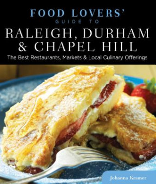 Könyv Food Lovers' Guide to (R) Raleigh, Durham & Chapel Hill Johanna Kramer