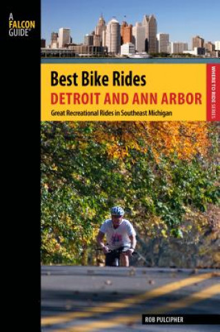 Kniha Best Bike Rides Detroit and Ann Arbor Rob Pulcipher