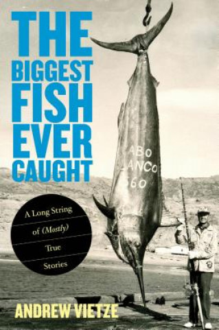 Kniha Biggest Fish Ever Caught Andrew Vietze
