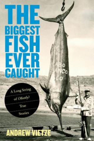 Book Biggest Fish Ever Caught Andrew Vietze