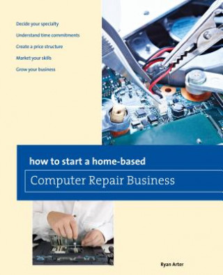 Kniha How to Start a Home-based Computer Repair Business Ryan Arter