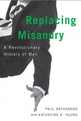 Knjiga Replacing Misandry Paul Nathanson