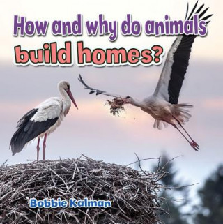 Kniha How and Why Do Animals Build Homes Bobbie Kalman