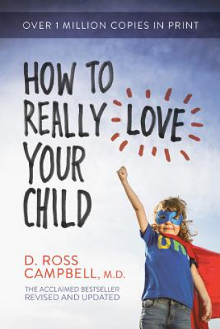 Kniha How to Really Love Your Child D Ross Campbell