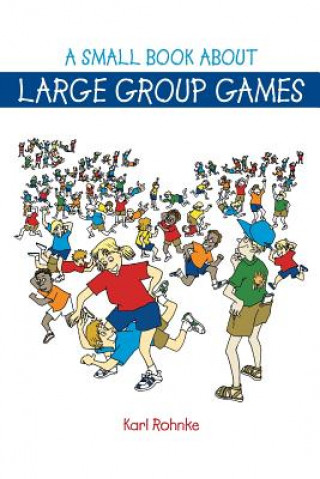 Kniha Small Book About Large Group Games Karl E. Rohnke