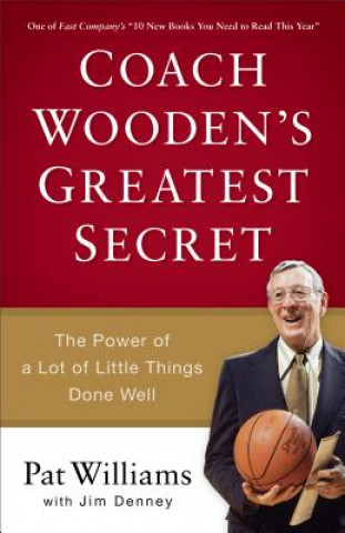 Carte Coach Wooden`s Greatest Secret - The Power of a Lot of Little Things Done Well Pat Williams