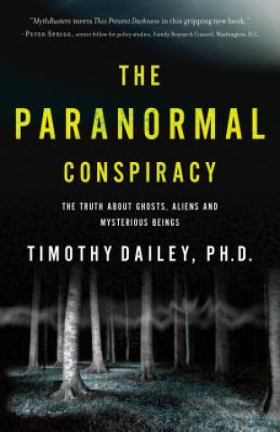 Książka anormal Conspiracy, The The Truth about Ghosts, Al iens and Mysterious Beings Timothy J Dailey