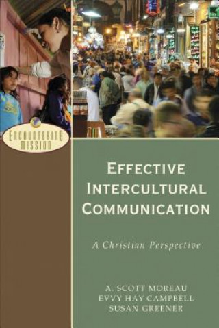 Carte Effective Intercultural Communication - A Christian Perspective A Scott Moreau