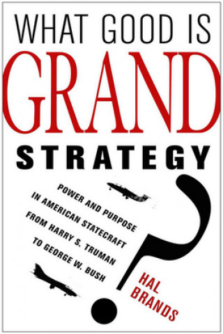 Carte What Good Is Grand Strategy? Hal Brands