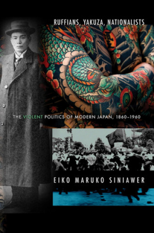 Könyv Ruffians, Yakuza, Nationalists Eiko Maruko Siniawer