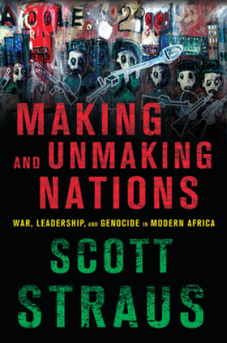 Kniha Making and Unmaking Nations Scott Straus