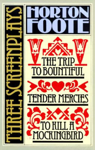Carte To Kill a Mockingbird ; Tender Mercies ; and, the Trip to Bountiful Horton Foote