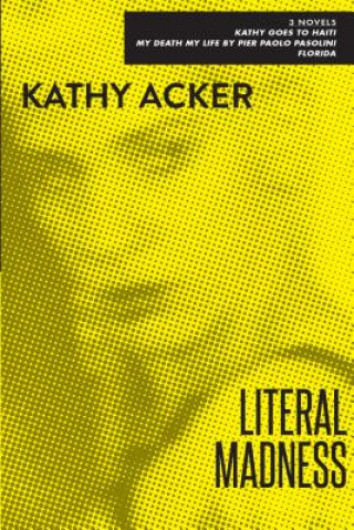 Kniha Literal Madness Kathy Acker