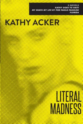 Libro Literal Madness Kathy Acker