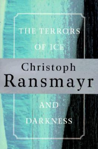Carte Terrors of Ice and Dark Christoph Ransmayr