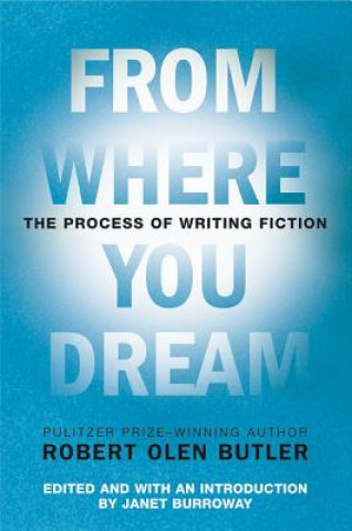 Könyv From Where You Dream Robert Olen Butler