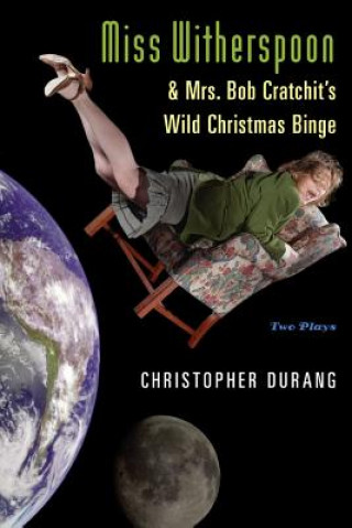Könyv Miss Witherspoon and Mrs. Bob Cratchit's Wild Christmas Binge Christopher Durang