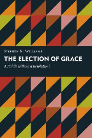 Kniha Election of Grace Stephen N. Williams